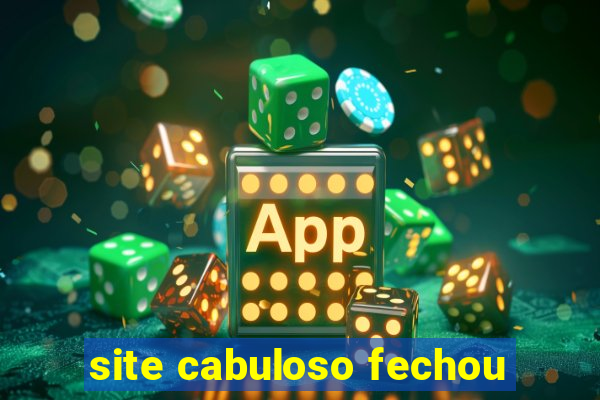 site cabuloso fechou